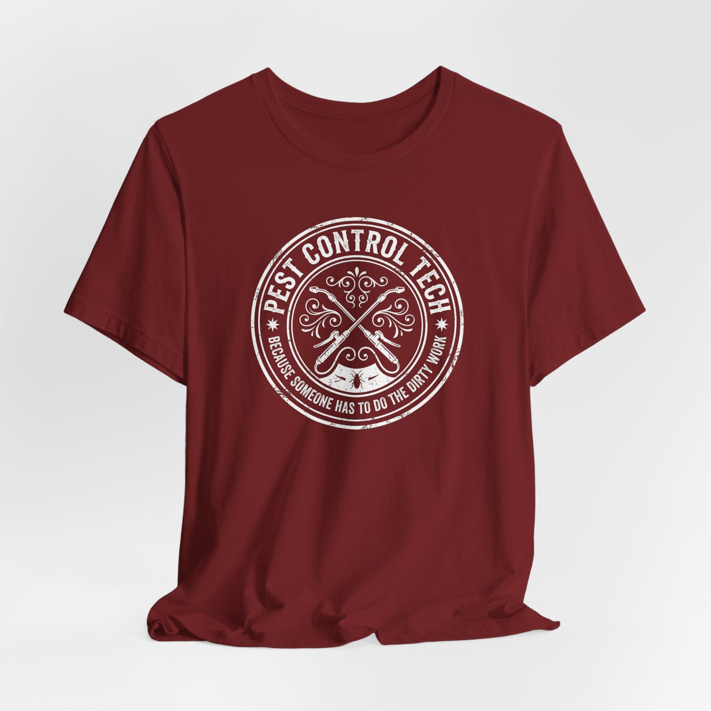 Pest Control Tech Because Someone Has to Do the Dirty Work - Funny Exterminator T-Shirt