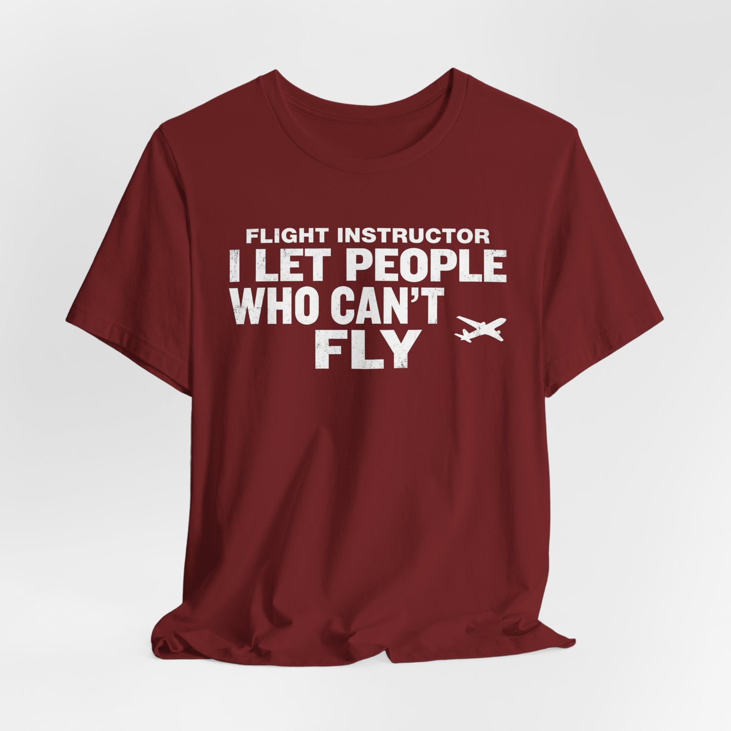 Flight Instructor I Let People Who Can't Fly Fly - Funny CFI T-Shirt