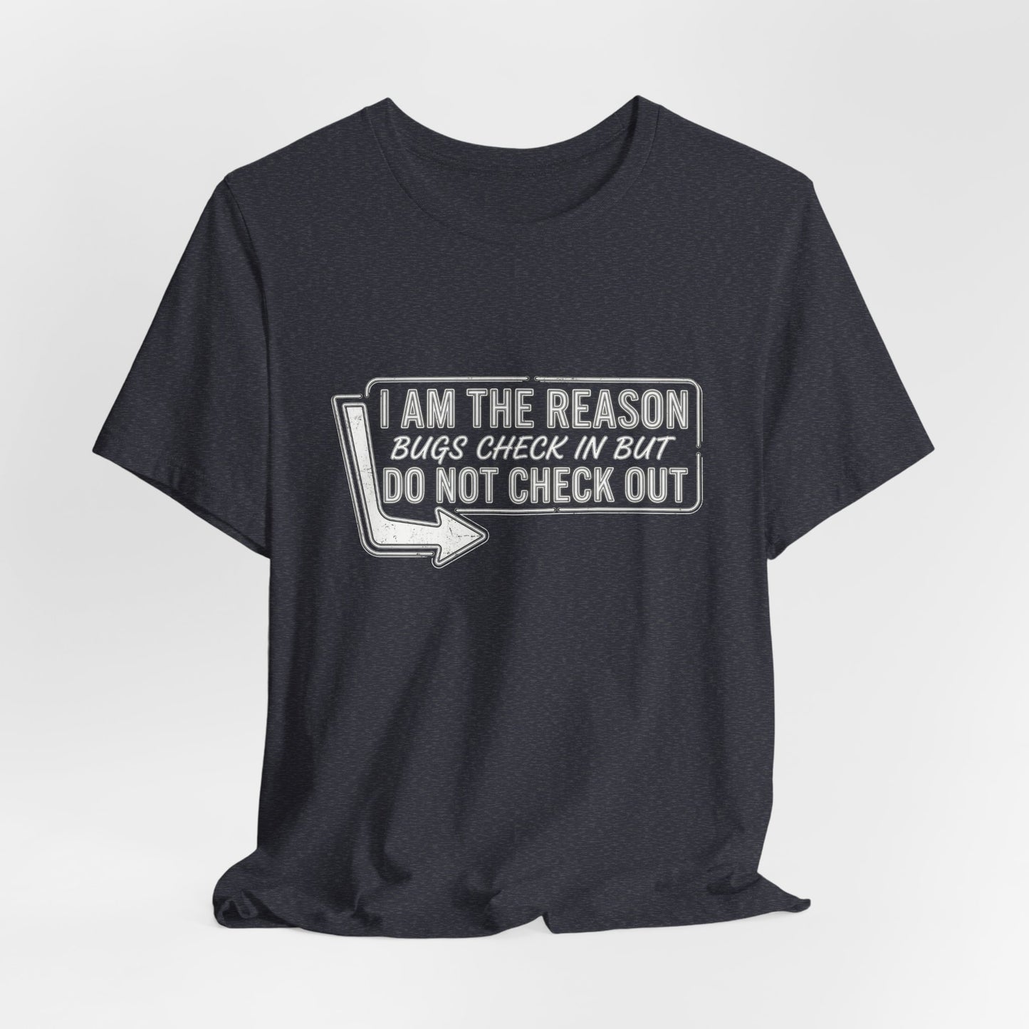Bugs Check In But Don't Check Out - Funny Exterminator Graphic Tee