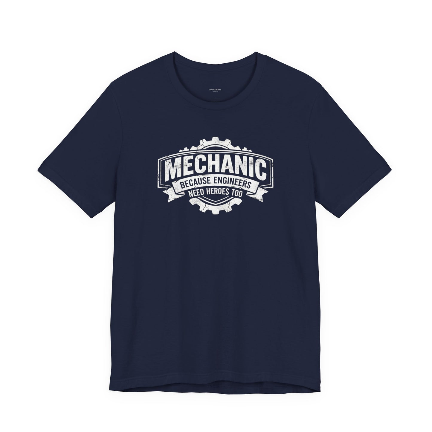 Mechanic Because Engineers Need Heroes Too - Funny Auto Mechanic T-Shirt