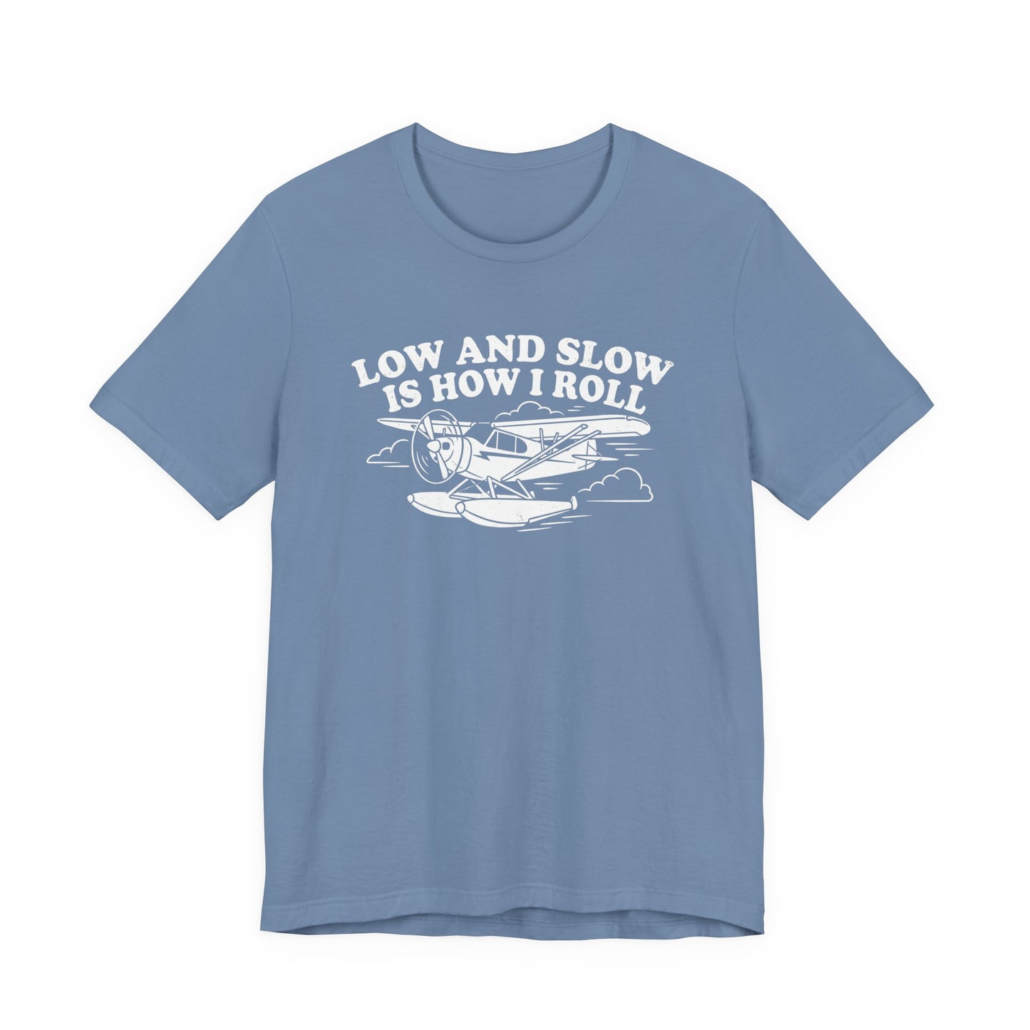 Low and Slow Is How I Roll - Funny Pilot T-Shirt