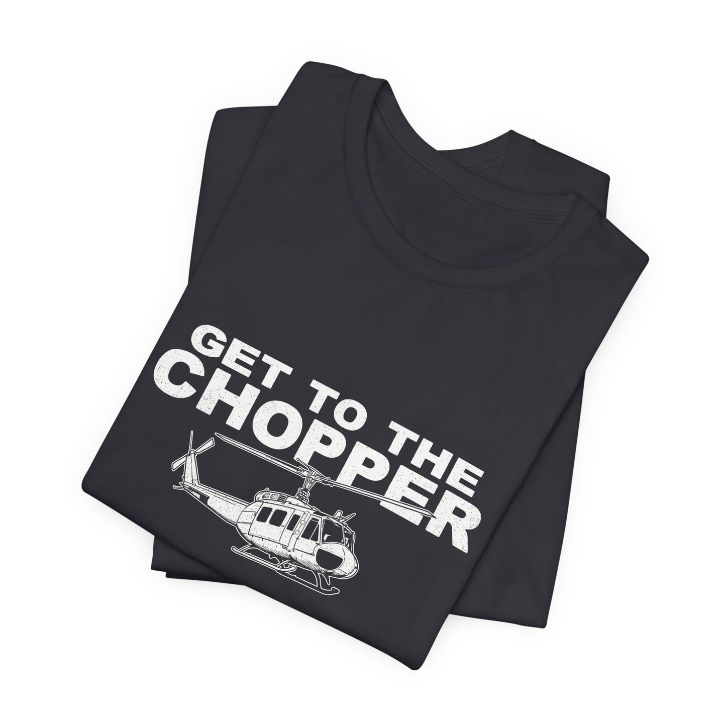 Get to the Chopper - Funny Helicopter Pilot Graphic Tee