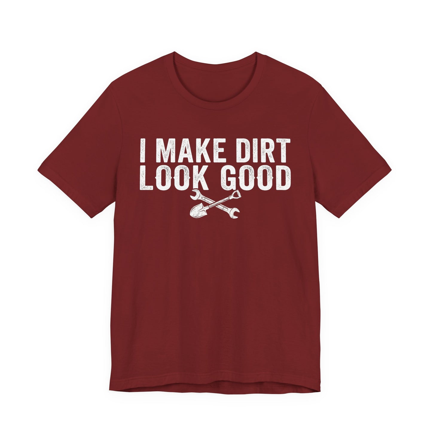 I Make Dirt Look Good - Funny Blue Collar Tradesman Graphic Tee