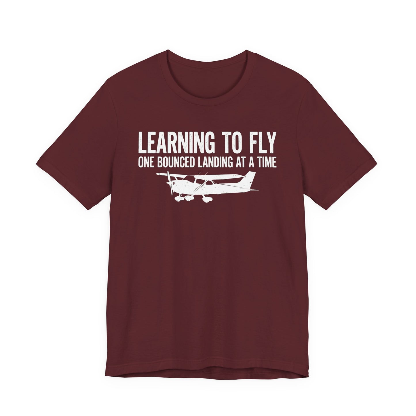 Learning to Fly One Bounced Landing at a Time - Student Pilot T-Shirt
