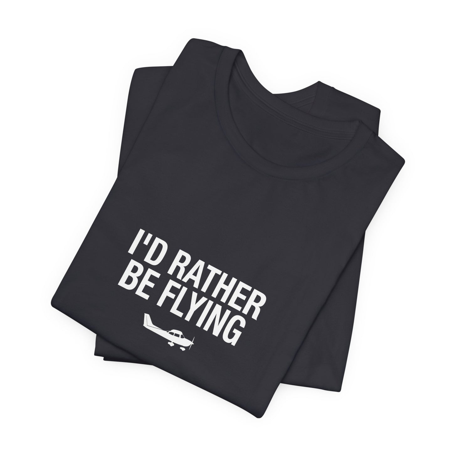I'd Rather Be Flying - Funny Pilot T-Shirt for Aviation Lovers