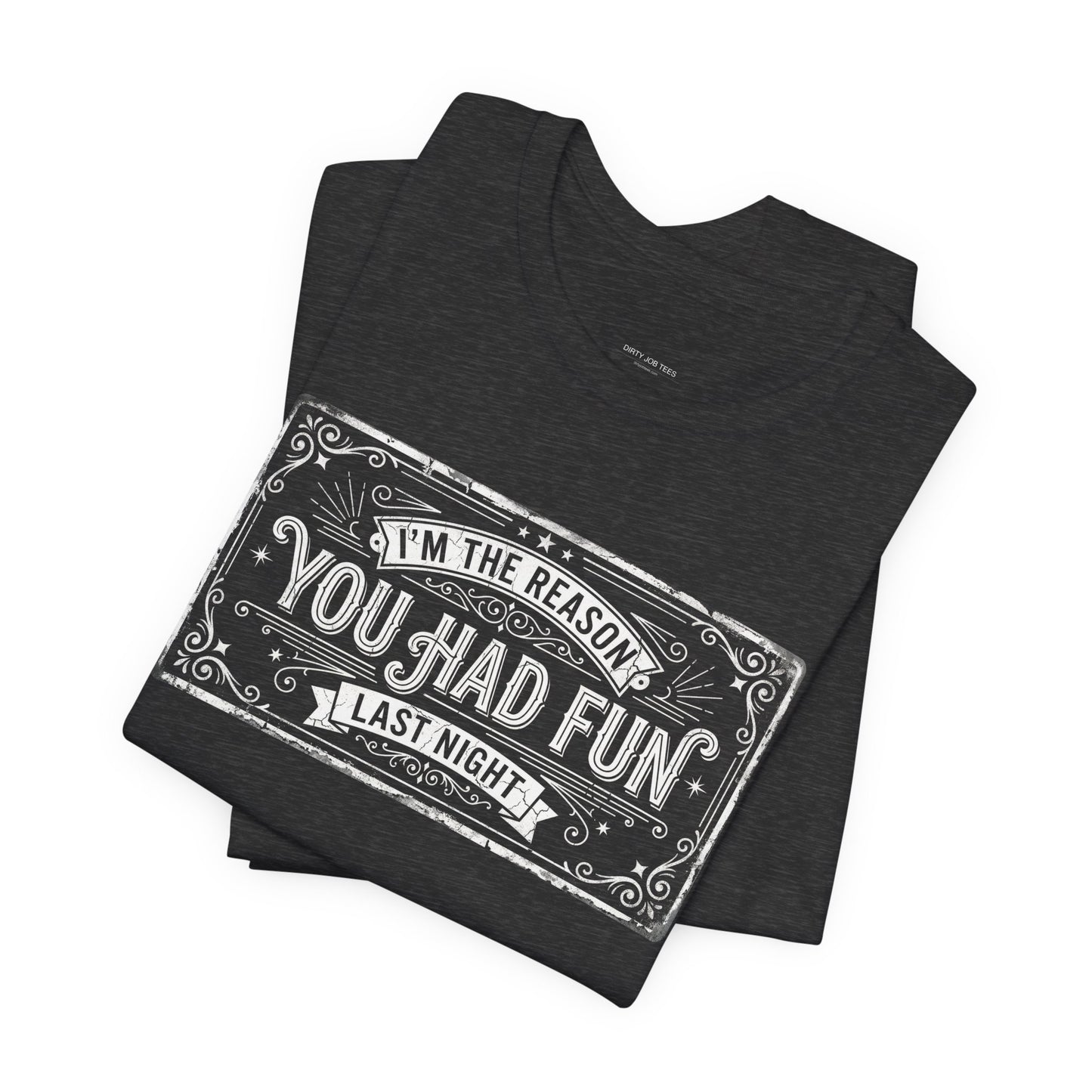 I'm The Reason You Had Fun Last Night - Funny Bartender Graphic Tee