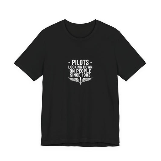 Pilots Looking Down on People Since 1903 - Funny Aviation Graphic Tee