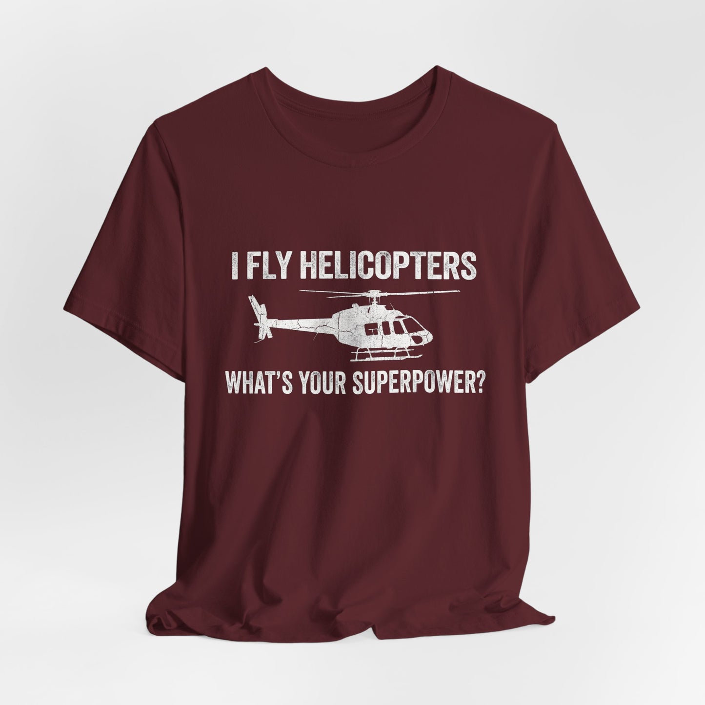 I Fly Helicopters What's Your Superpower - Funny Pilot T-Shirt