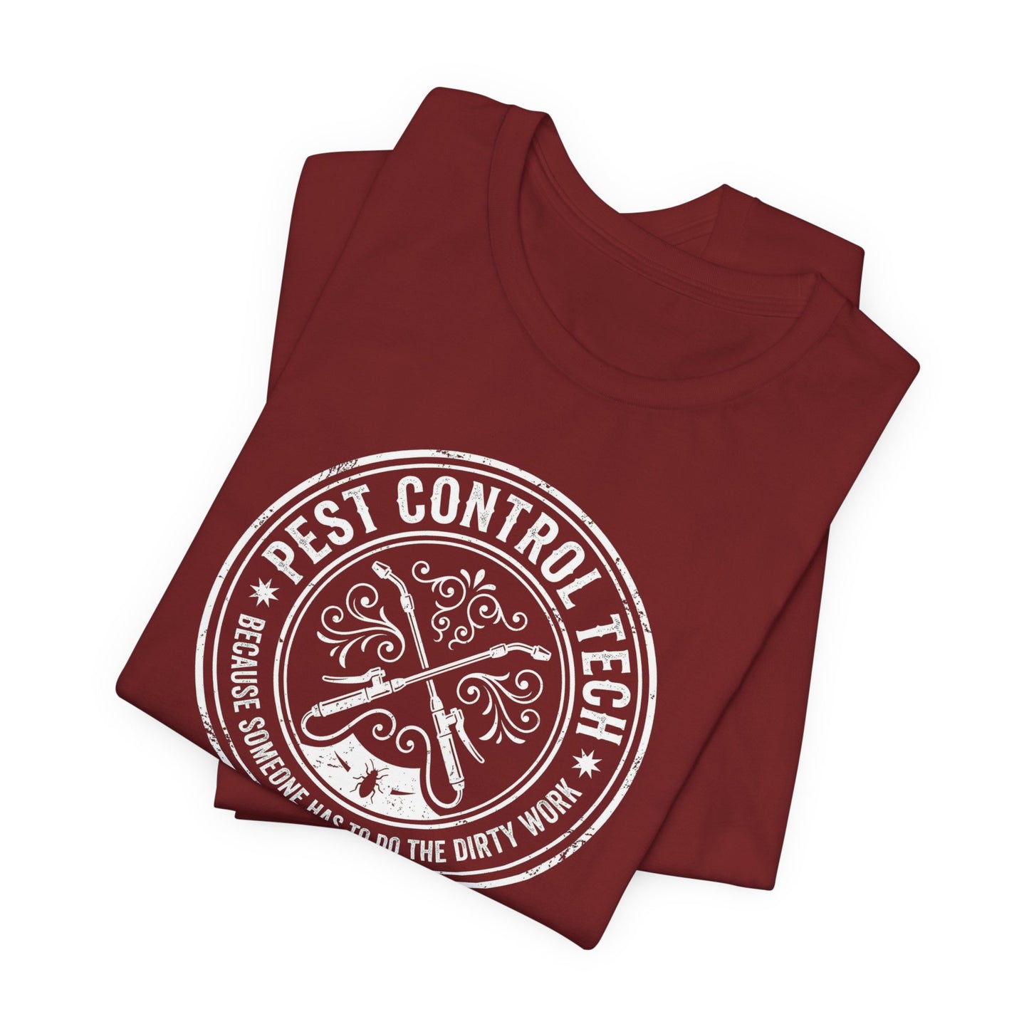 Pest Control Tech Because Someone Has to Do the Dirty Work - Funny Exterminator T-Shirt