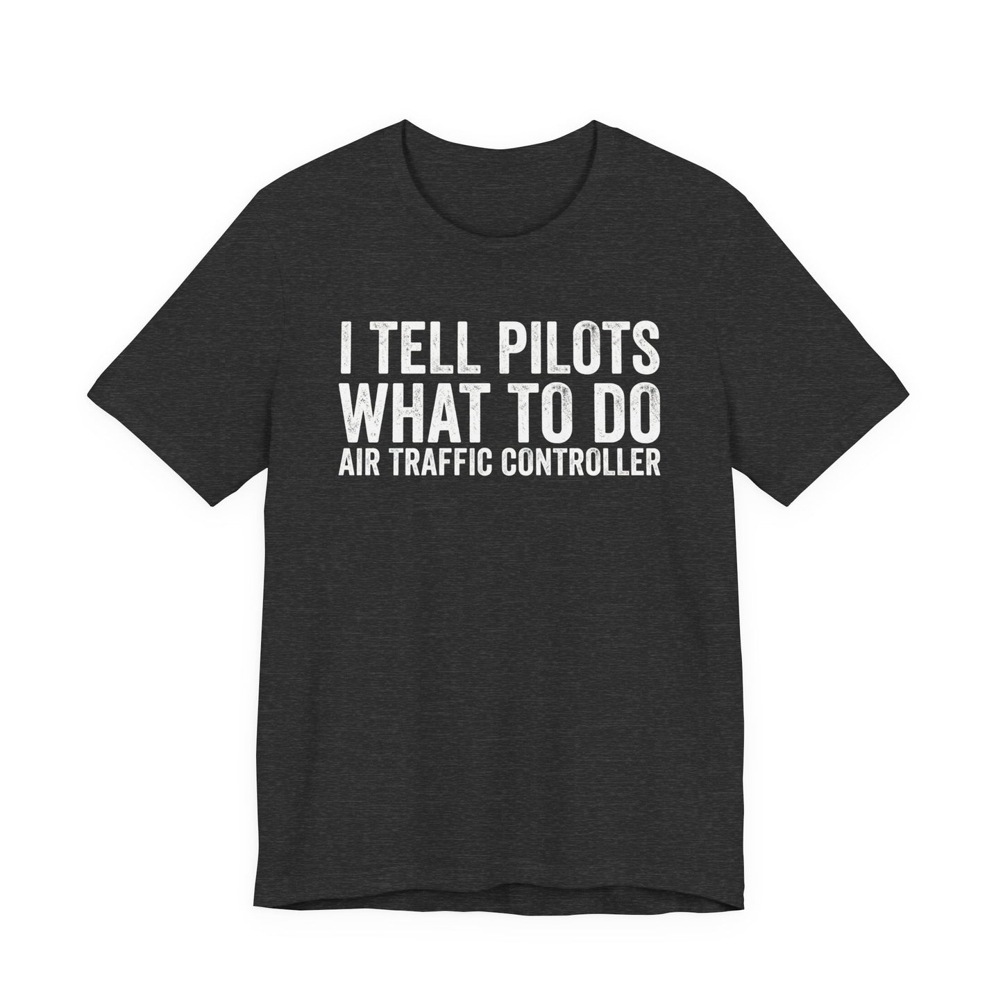 I Tell Pilots What to Do - Funny Air Traffic Controller T-Shirt