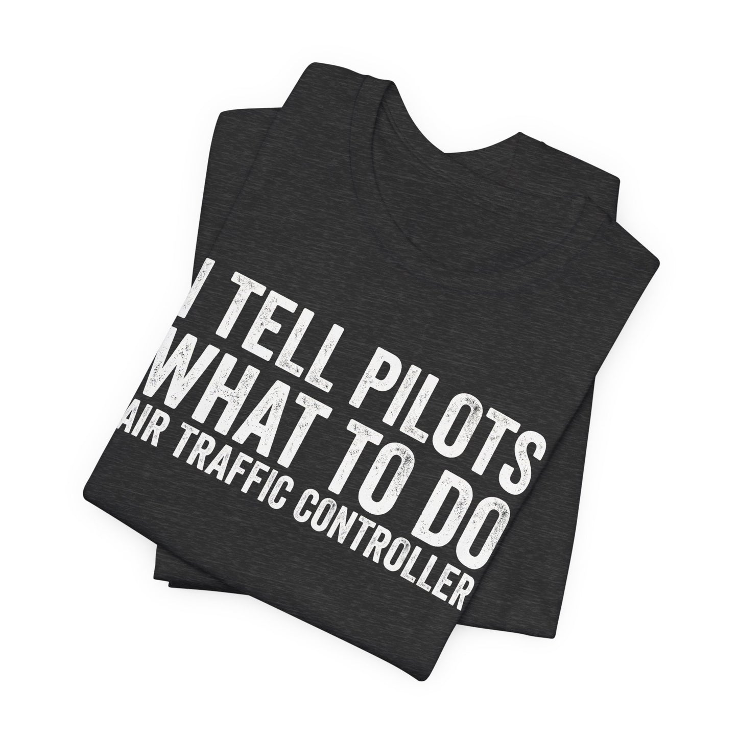 I Tell Pilots What to Do - Funny Air Traffic Controller T-Shirt