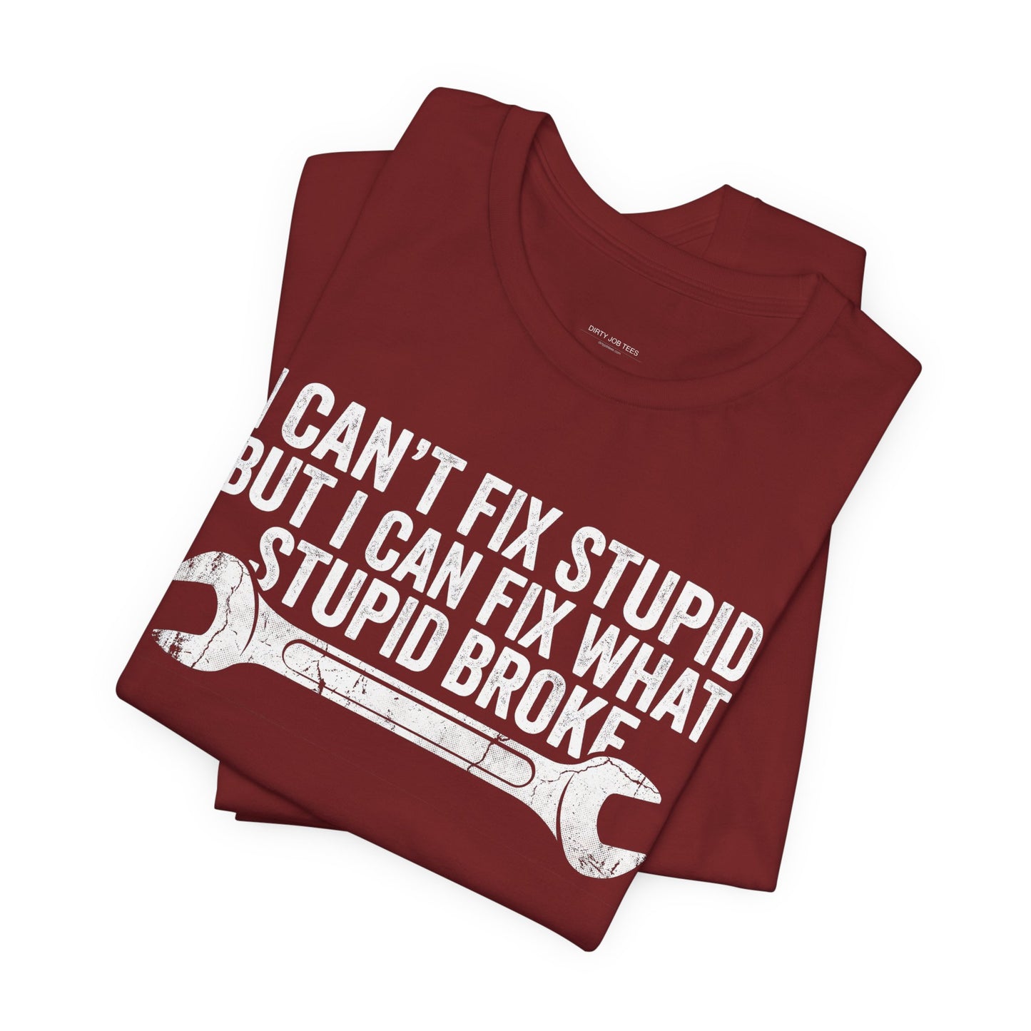 I Can't Fix Stupid But I Can Fix What Stupid Broke - Funny Mechanic T-Shirt