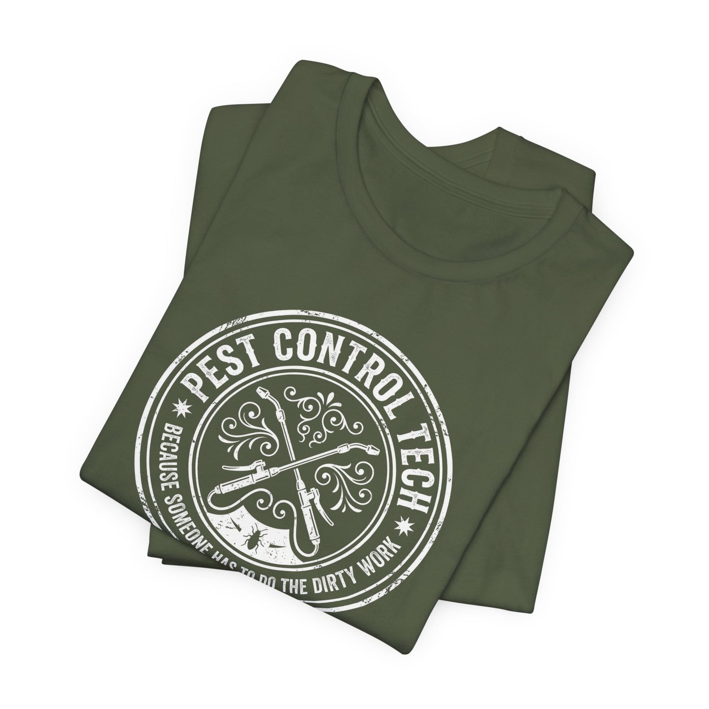 Pest Control Tech Because Someone Has to Do the Dirty Work - Funny Exterminator T-Shirt