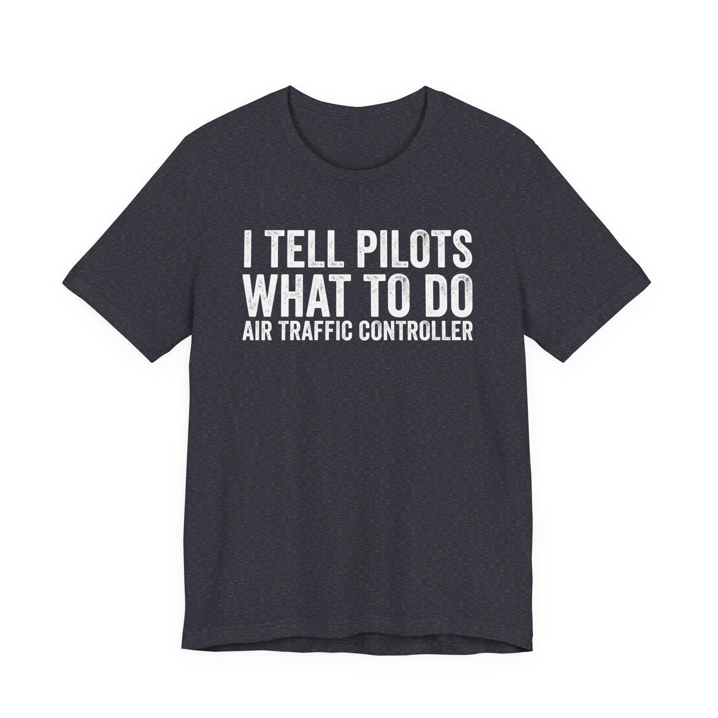 I Tell Pilots What to Do - Funny Air Traffic Controller T-Shirt