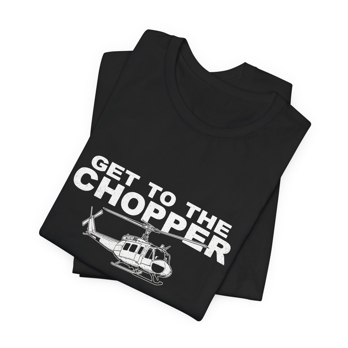 Get to the Chopper - Funny Helicopter Pilot Graphic Tee