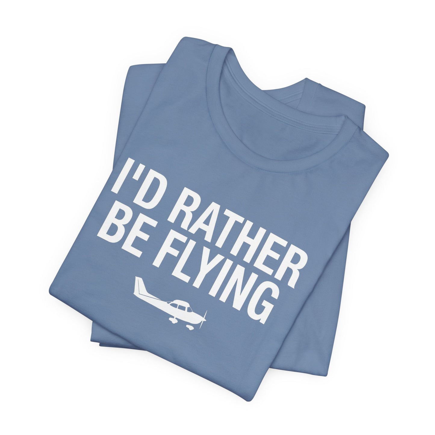 I'd Rather Be Flying - Funny Pilot T-Shirt for Aviation Lovers