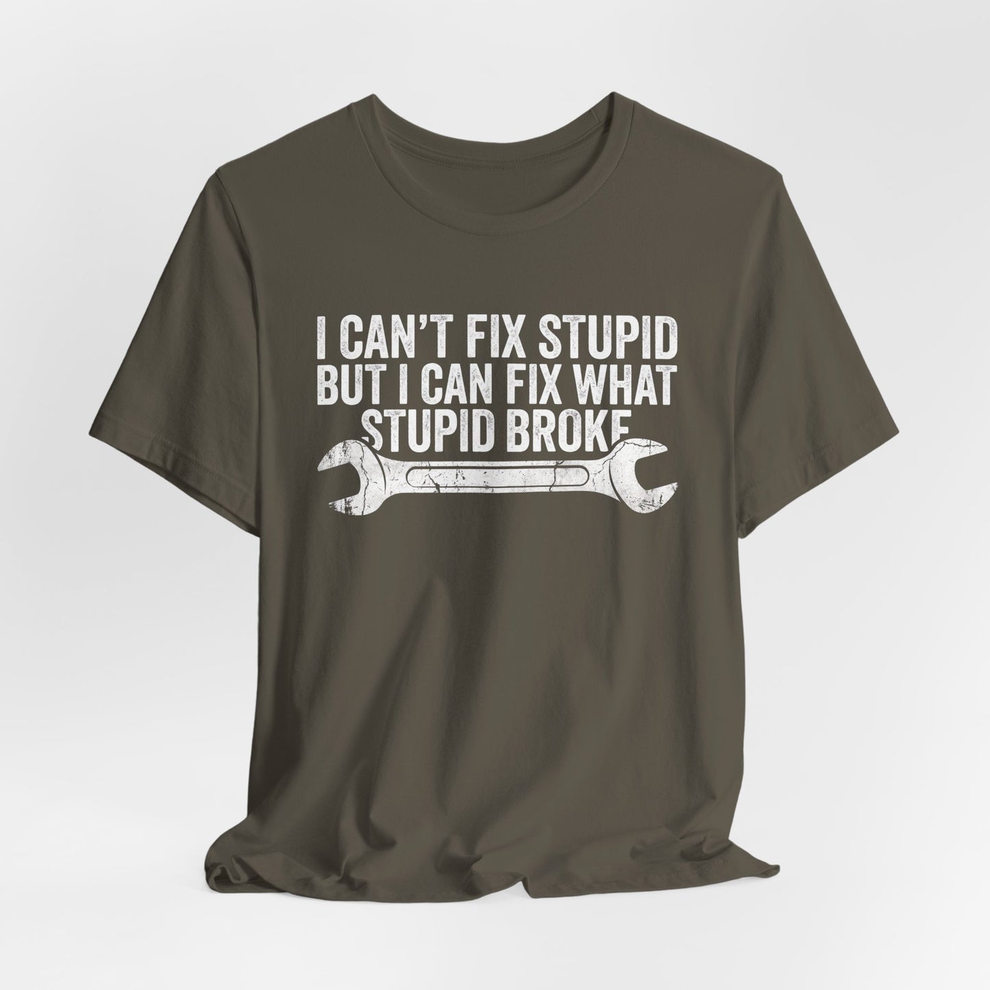 I Can't Fix Stupid But I Can Fix What Stupid Broke - Funny Mechanic T-Shirt