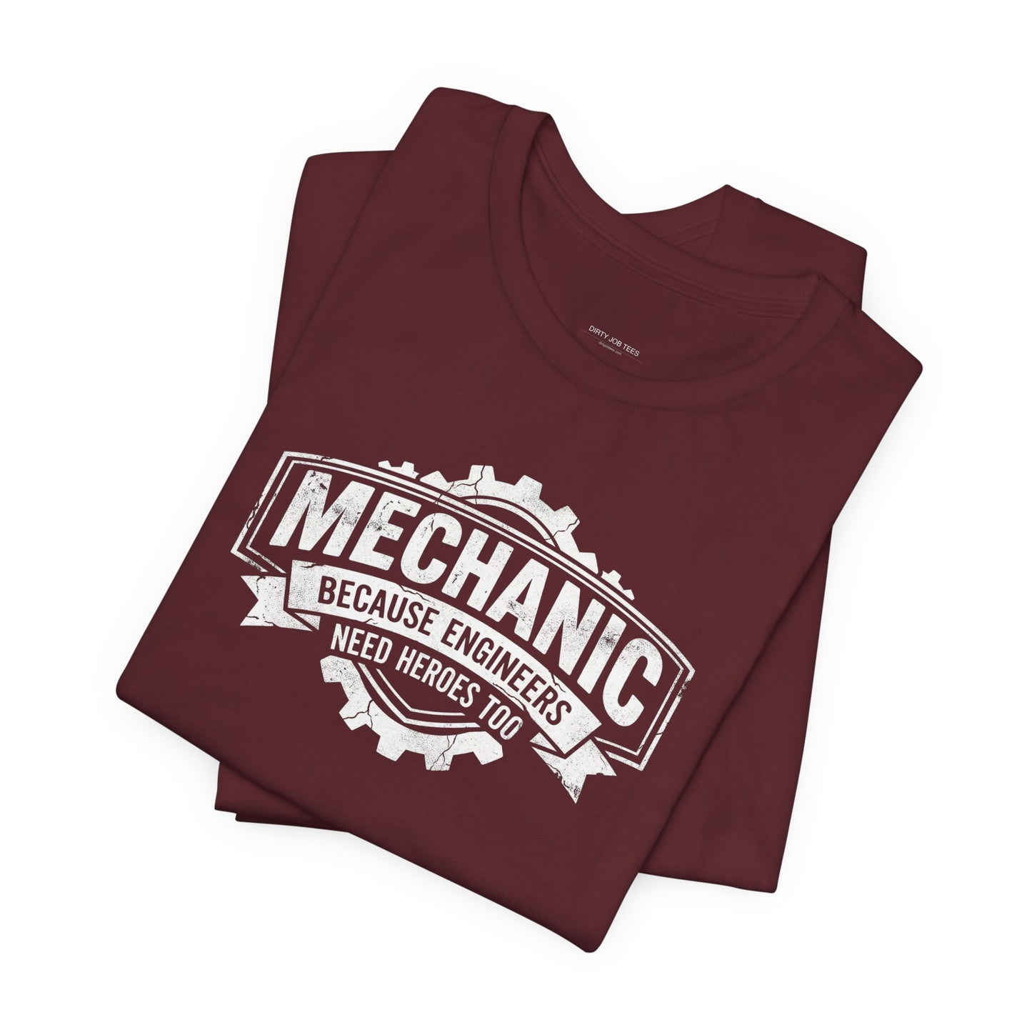 Mechanic Because Engineers Need Heroes Too - Funny Auto Mechanic T-Shirt