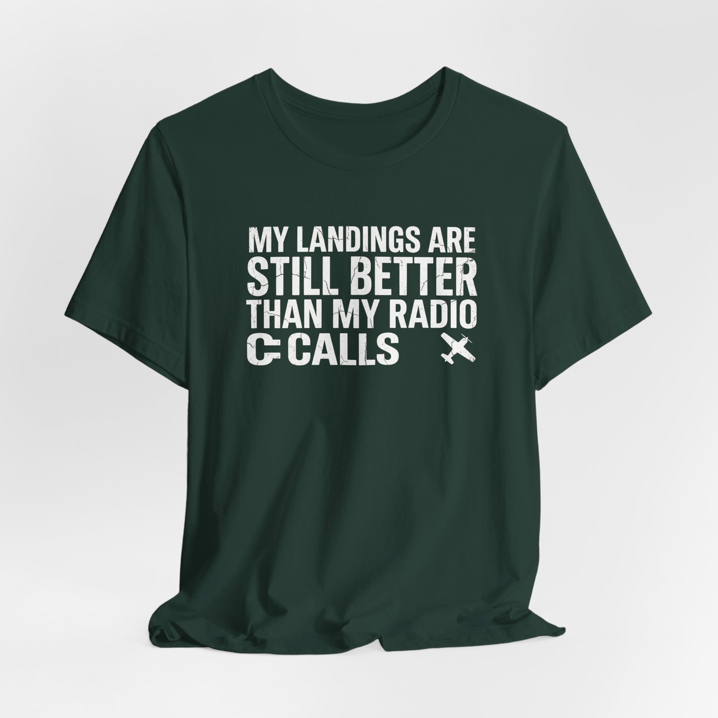 My Landings Are Still Better Than My Radio Calls - Funny Pilot T-Shirt