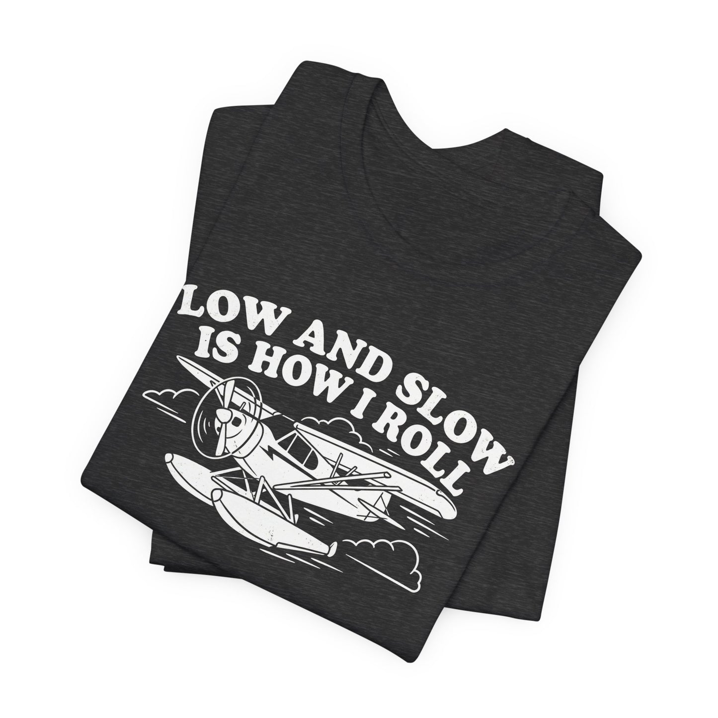 Low and Slow Is How I Roll - Funny Pilot T-Shirt