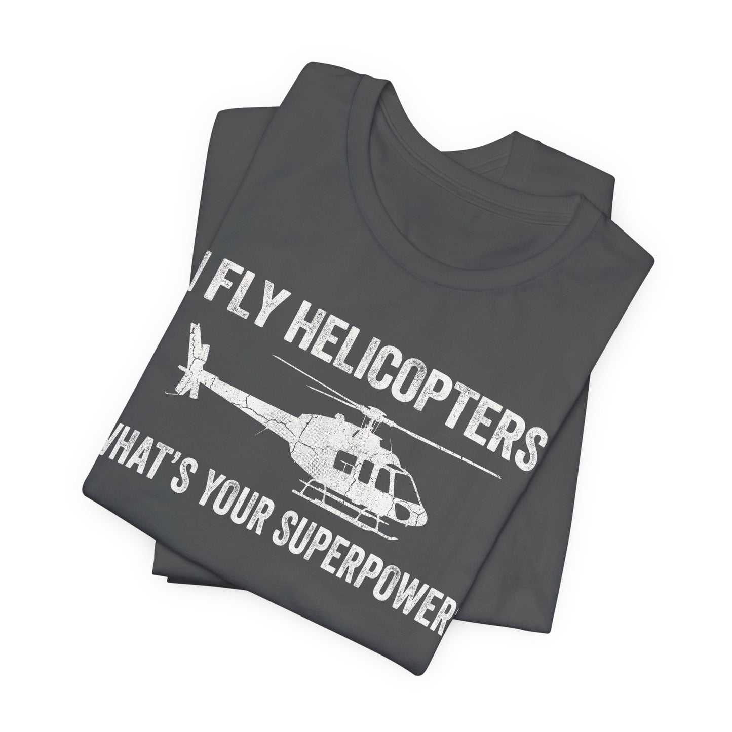 I Fly Helicopters What's Your Superpower - Funny Pilot T-Shirt