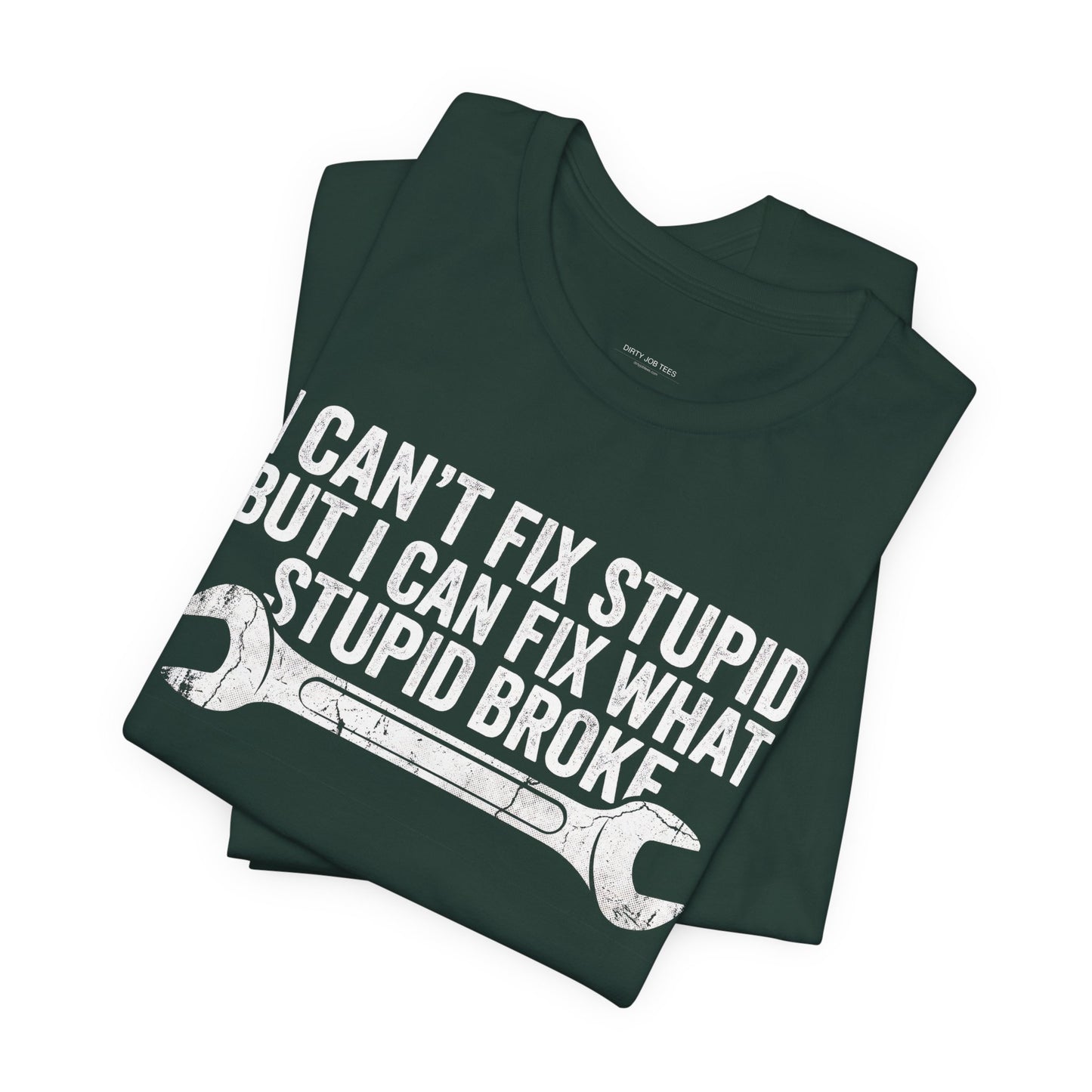 I Can't Fix Stupid But I Can Fix What Stupid Broke - Funny Mechanic T-Shirt