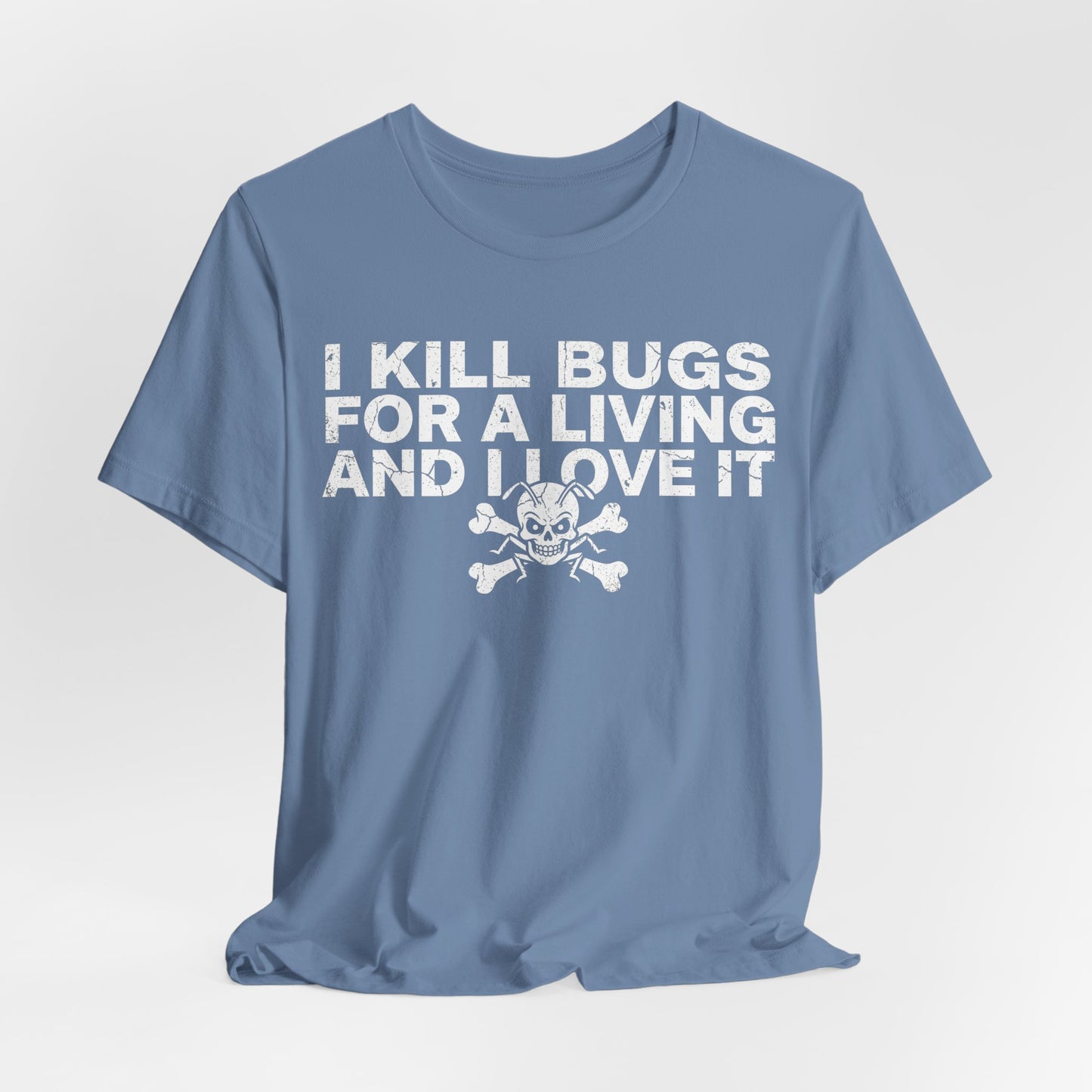 I Kill Bugs for a Living and I Love It - Funny Pest Control Graphic Tee