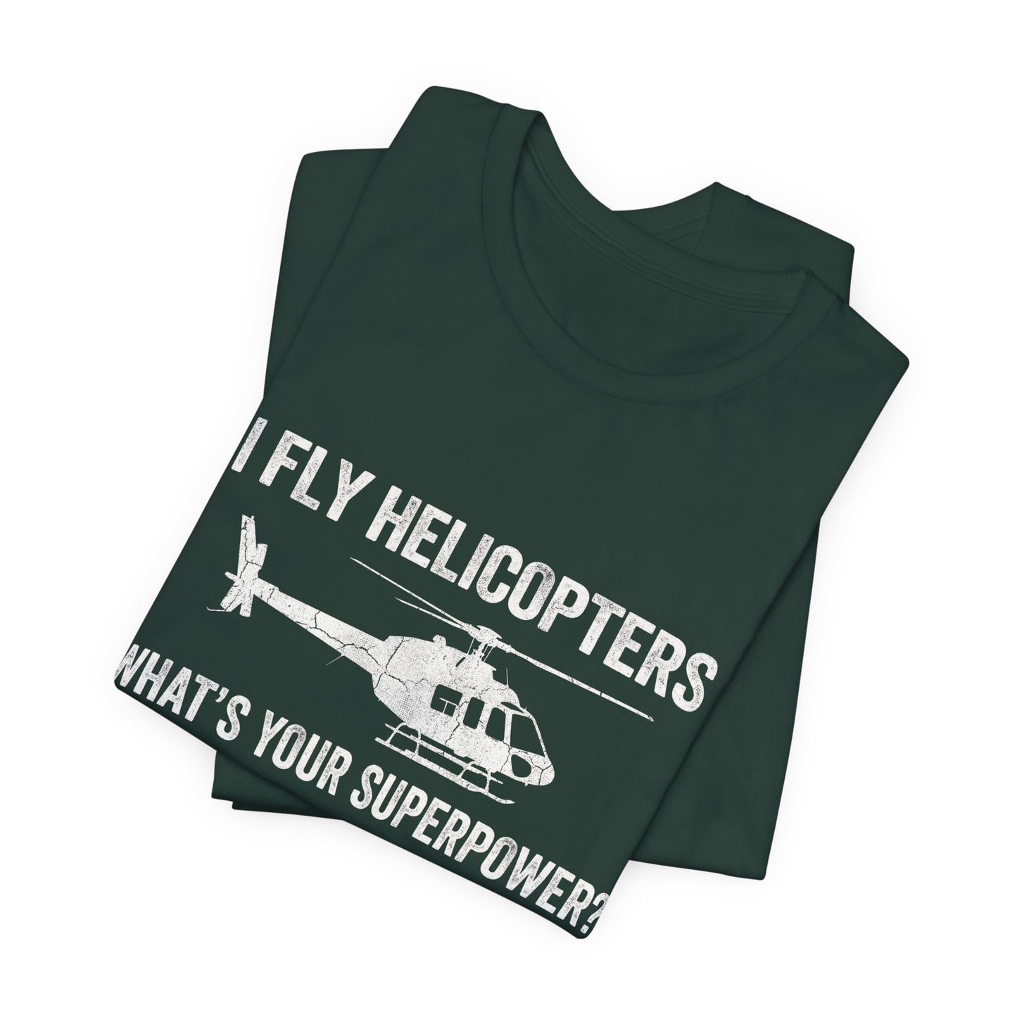 I Fly Helicopters What's Your Superpower - Funny Pilot T-Shirt