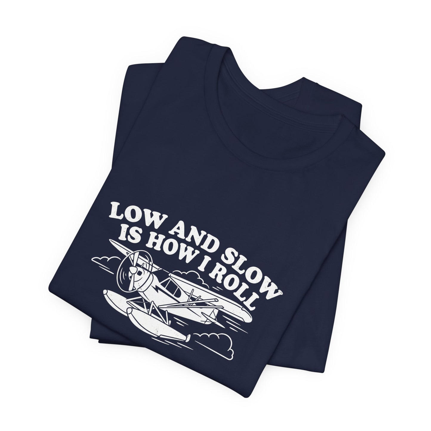Low and Slow Is How I Roll - Funny Pilot T-Shirt