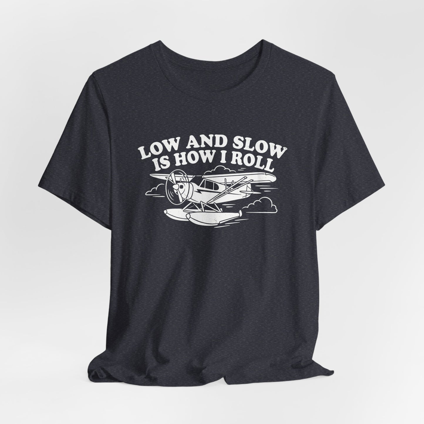 Low and Slow Is How I Roll - Funny Pilot T-Shirt