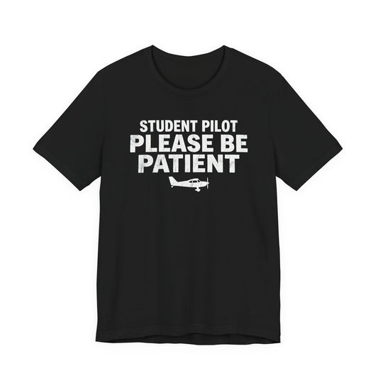 Student Pilot Please Be Patient - Funny Aviation T-Shirt
