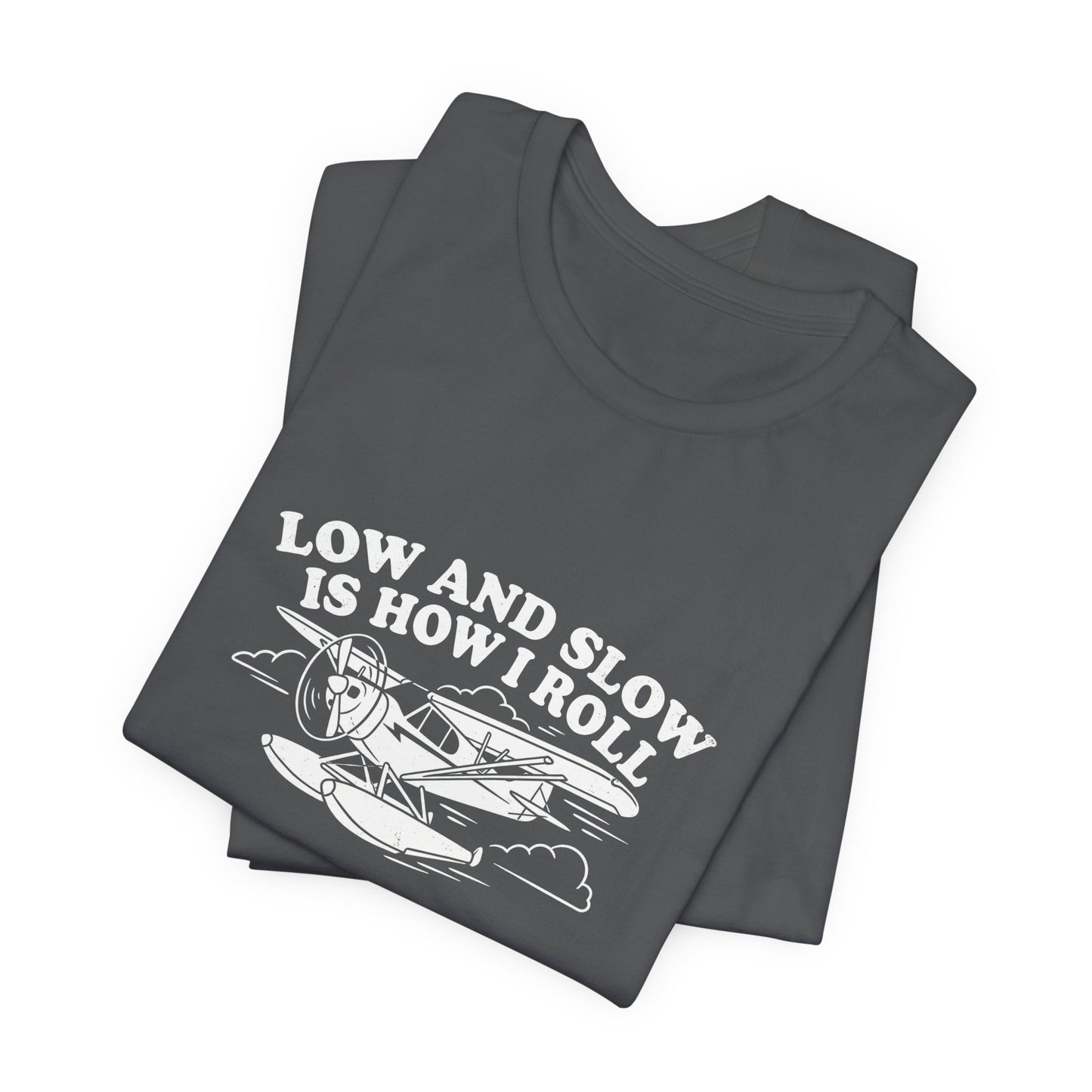 Low and Slow Is How I Roll - Funny Pilot T-Shirt