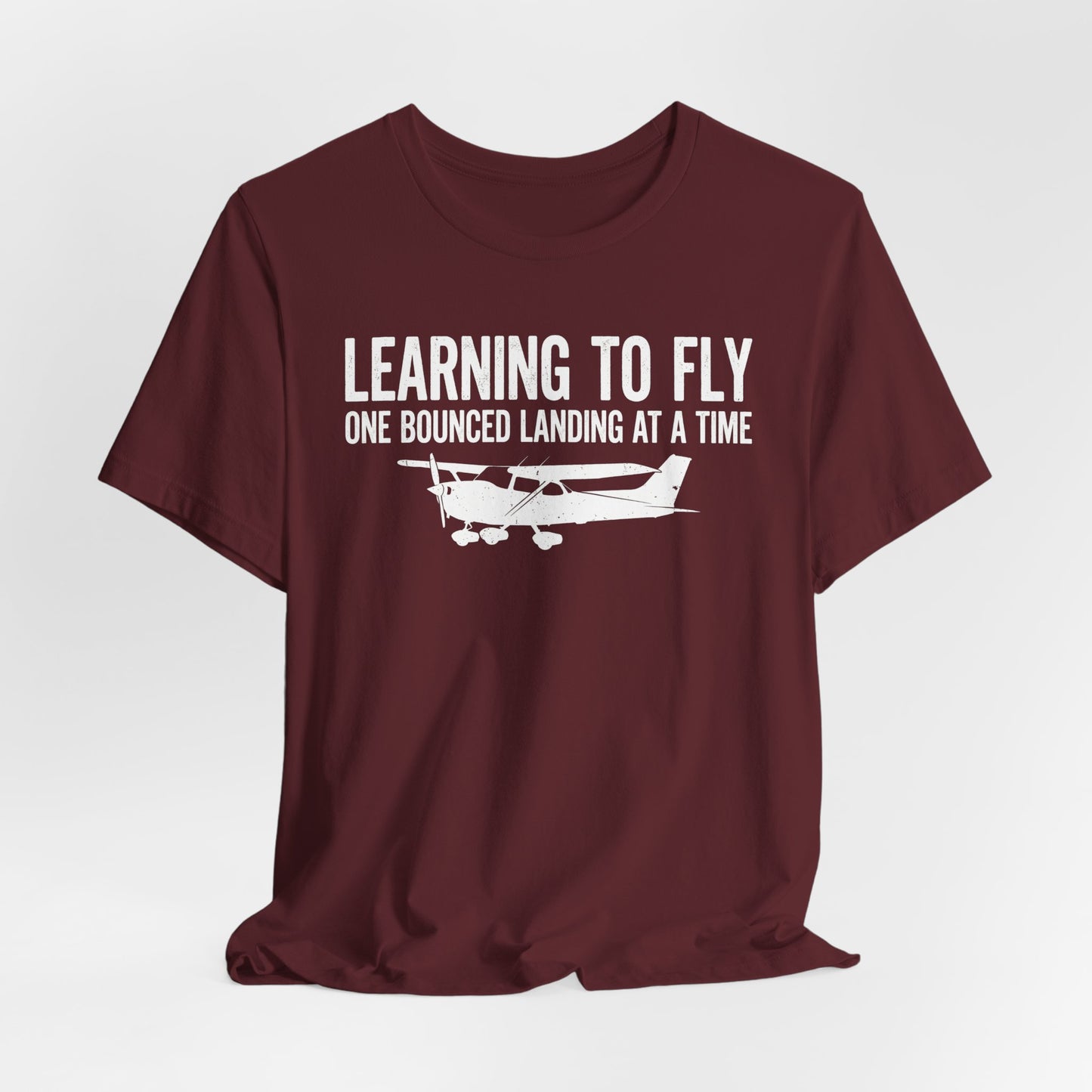 Learning to Fly One Bounced Landing at a Time - Student Pilot T-Shirt