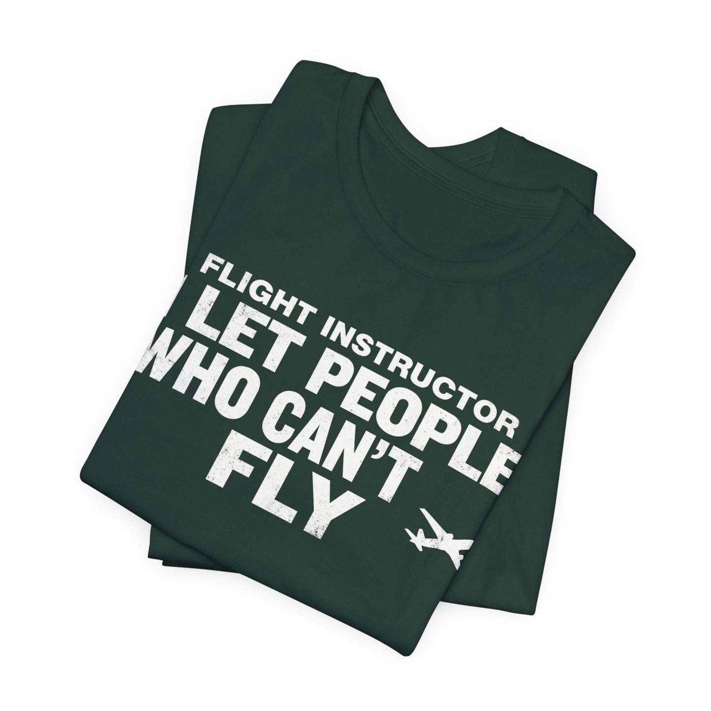 Flight Instructor I Let People Who Can't Fly Fly - Funny CFI T-Shirt
