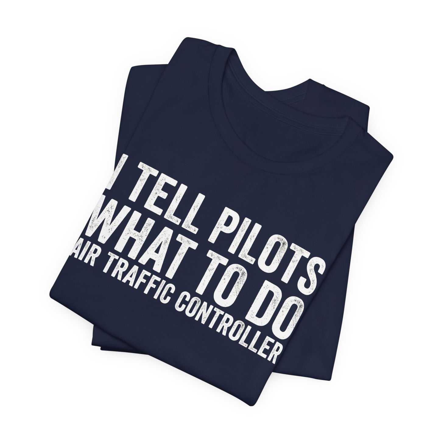 I Tell Pilots What to Do - Funny Air Traffic Controller T-Shirt