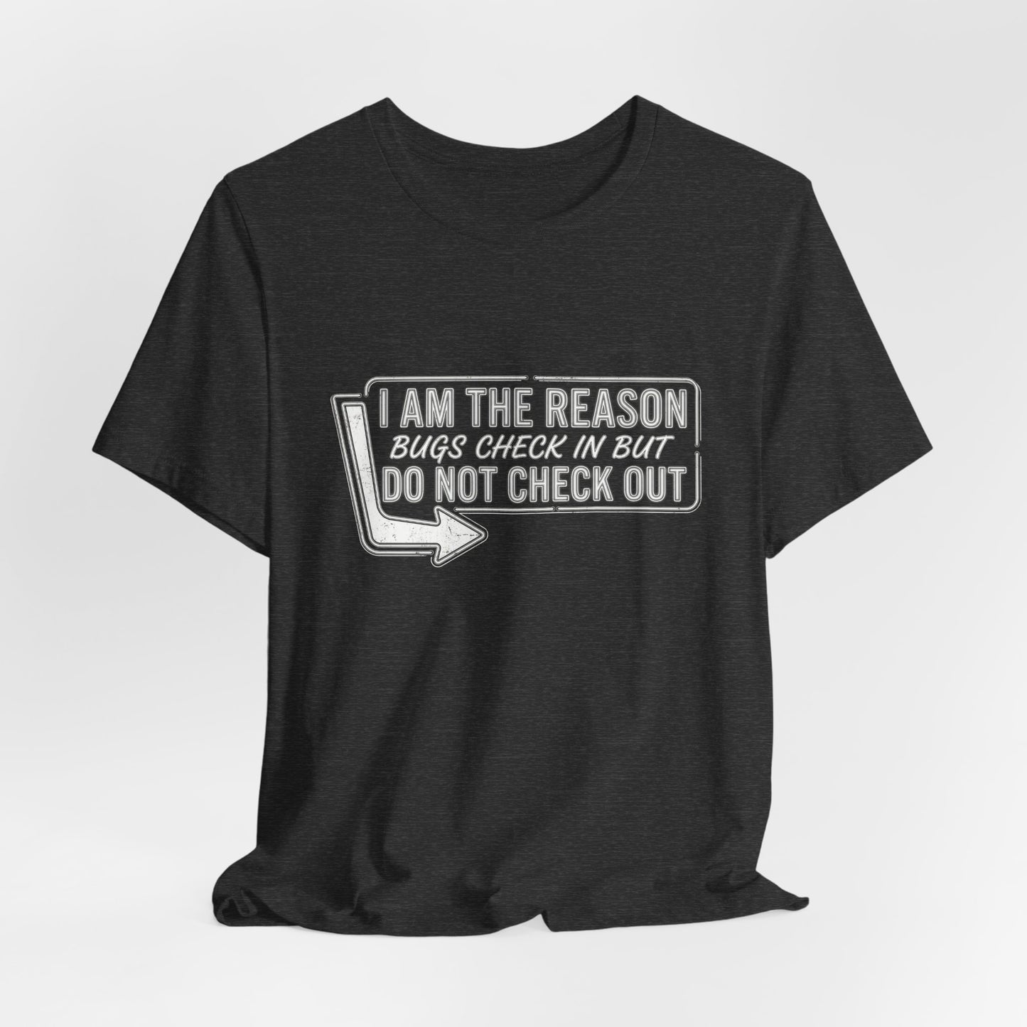 Bugs Check In But Don't Check Out - Funny Exterminator Graphic Tee