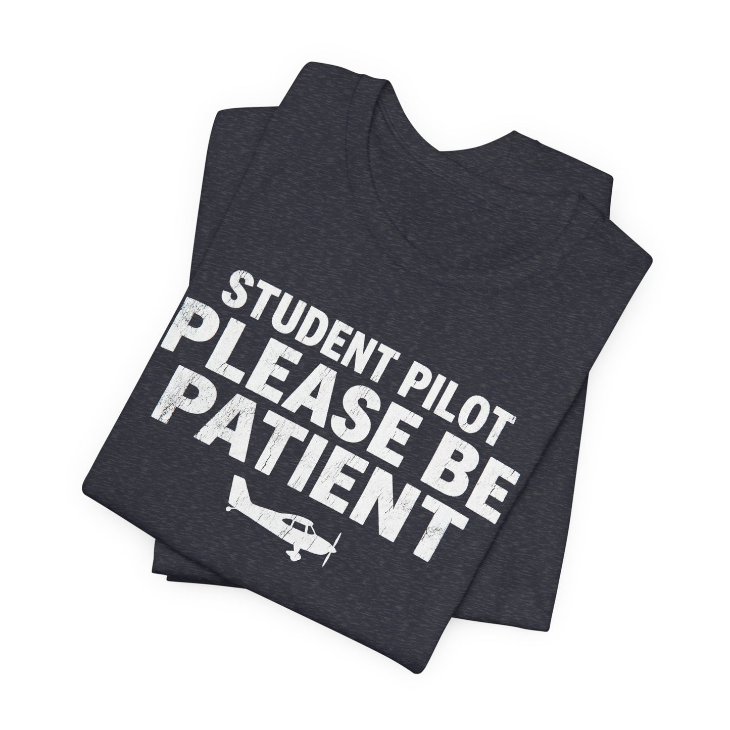 Student Pilot Please Be Patient - Funny Aviation T-Shirt