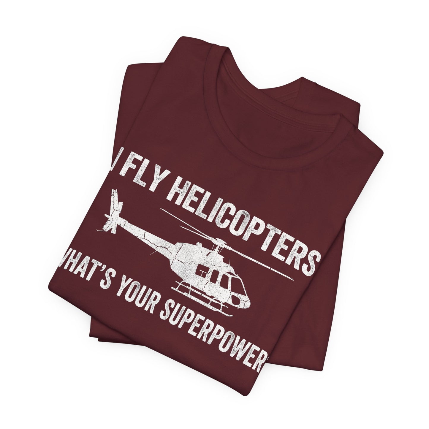 I Fly Helicopters What's Your Superpower - Funny Pilot T-Shirt
