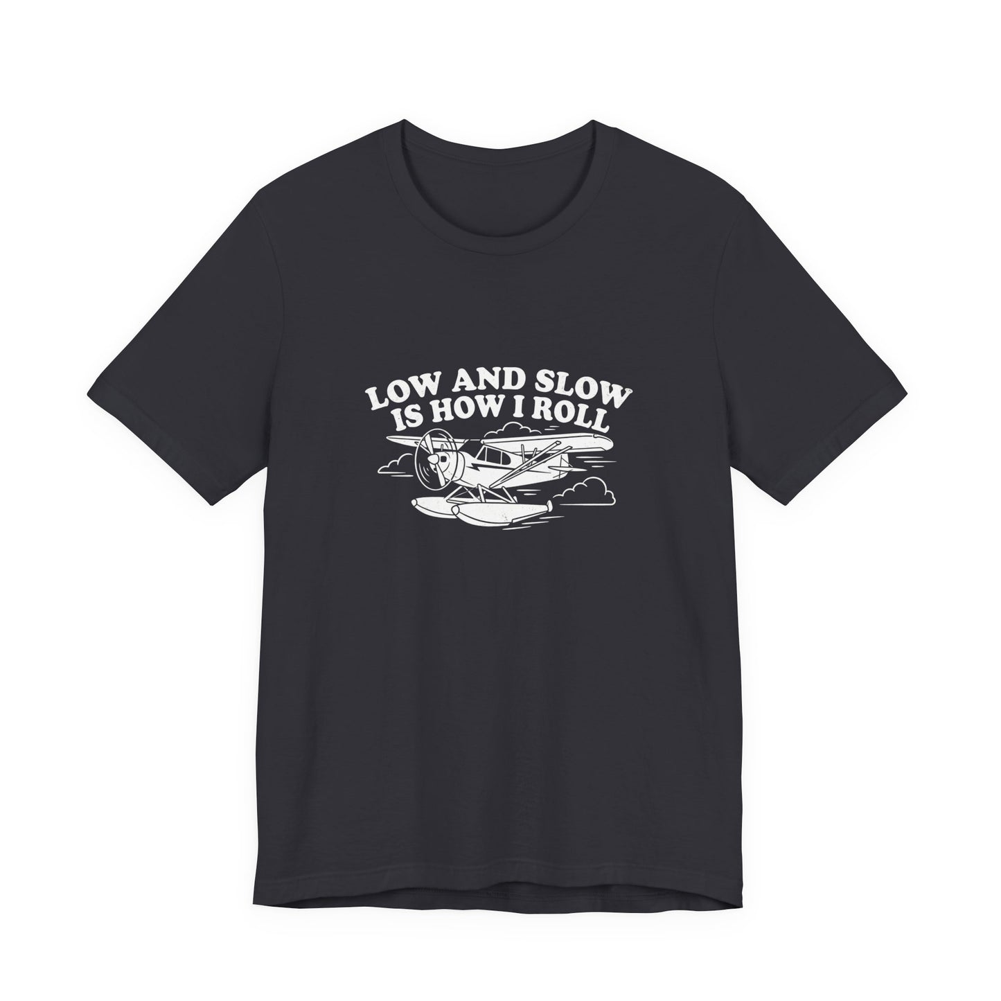 Low and Slow Is How I Roll - Funny Pilot T-Shirt