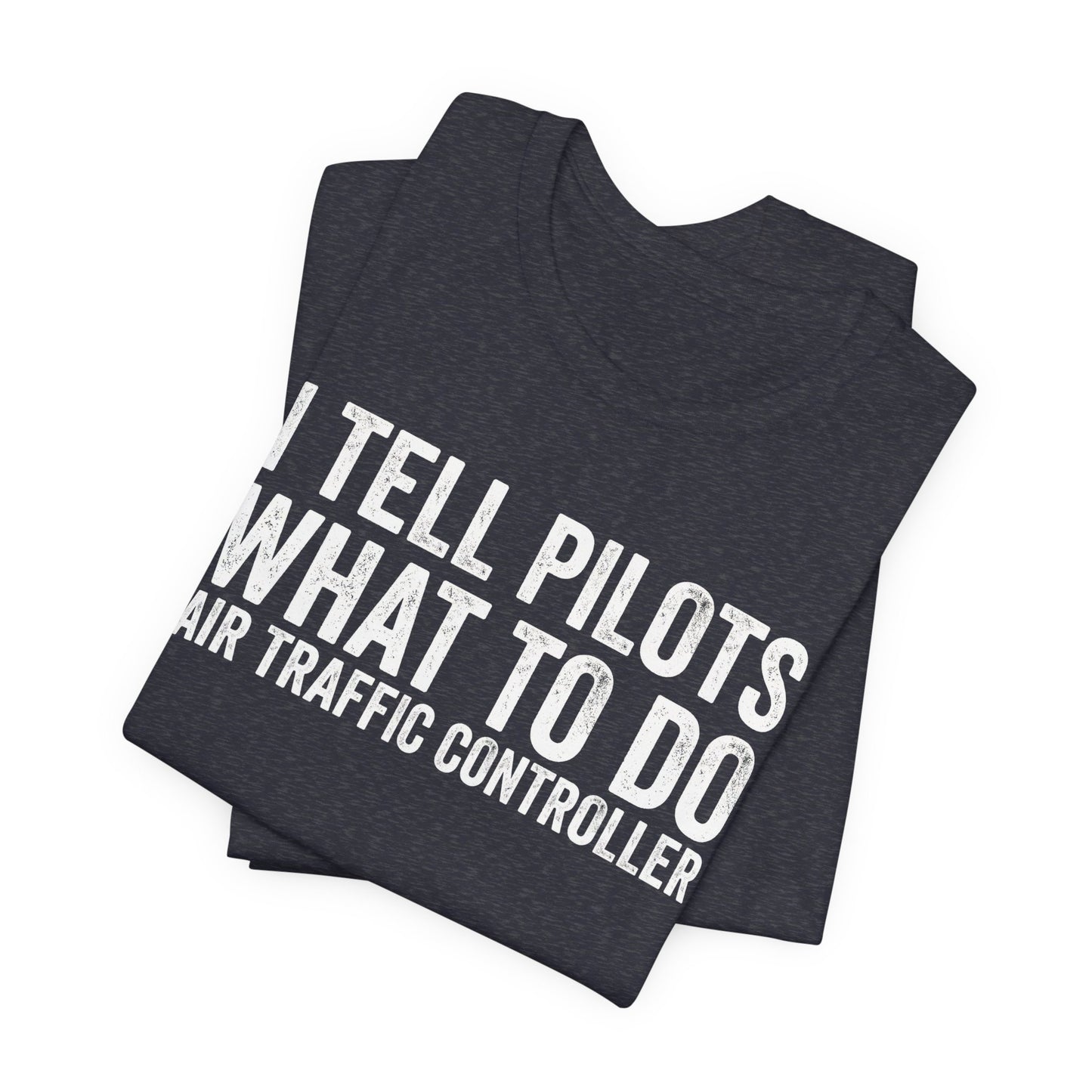 I Tell Pilots What to Do - Funny Air Traffic Controller T-Shirt