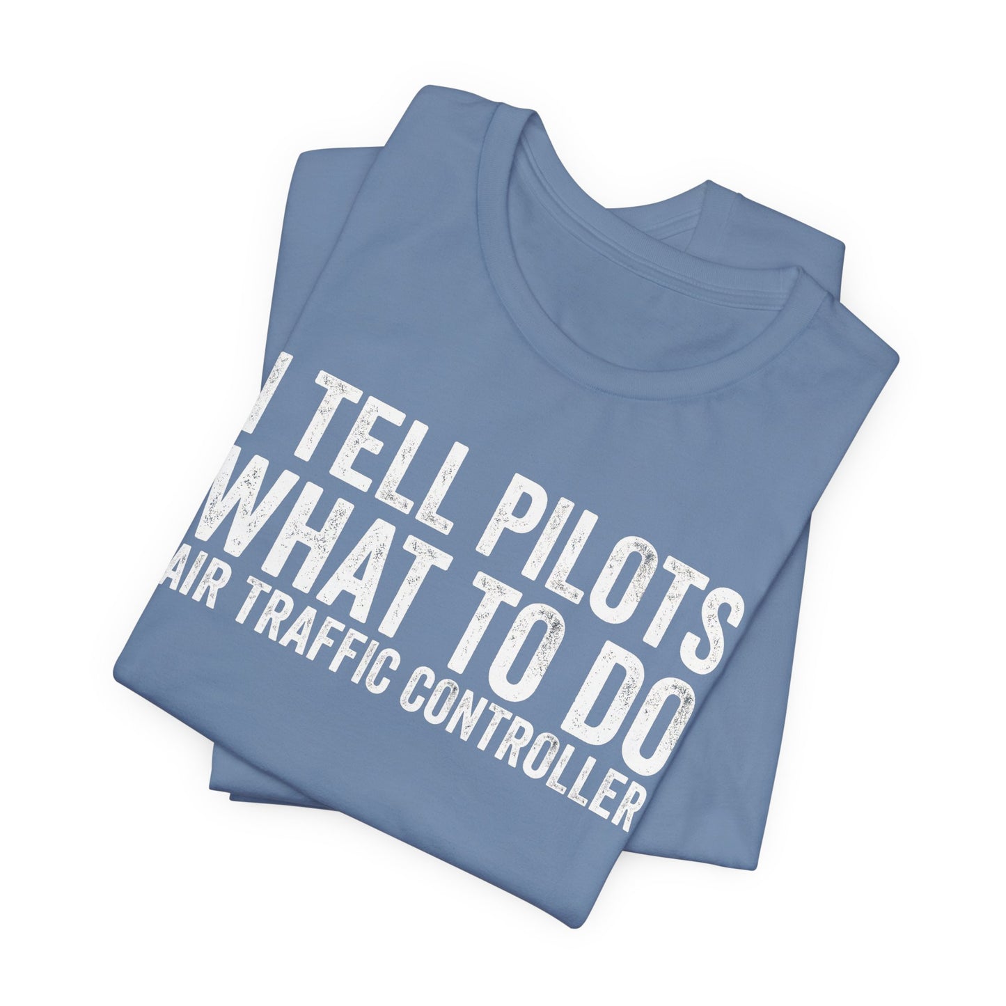 I Tell Pilots What to Do - Funny Air Traffic Controller T-Shirt