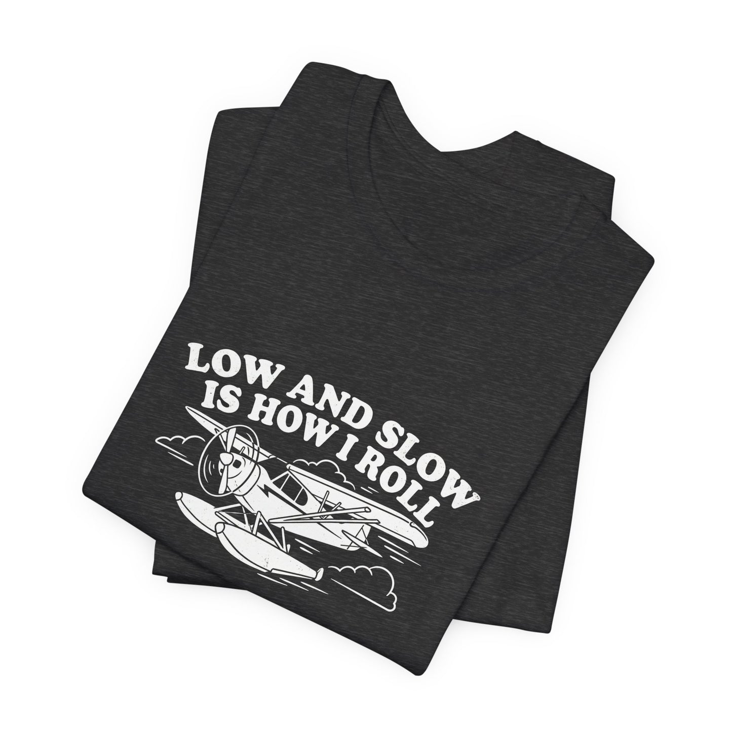 Low and Slow Is How I Roll - Funny Pilot T-Shirt