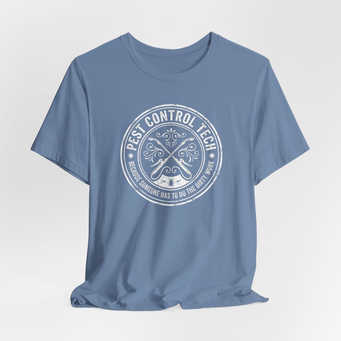 Pest Control Tech Because Someone Has to Do the Dirty Work - Funny Exterminator T-Shirt