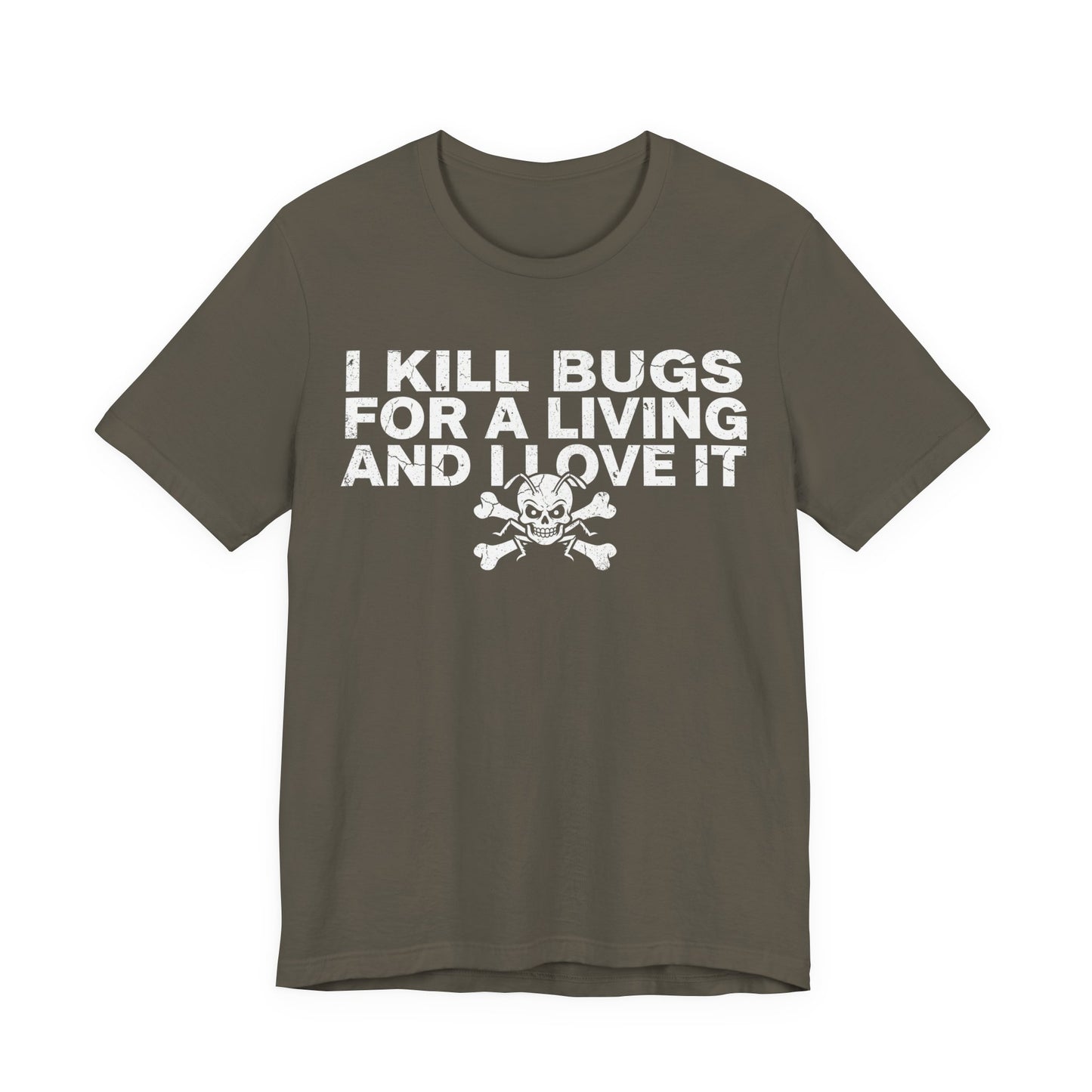 I Kill Bugs for a Living and I Love It - Funny Pest Control Graphic Tee