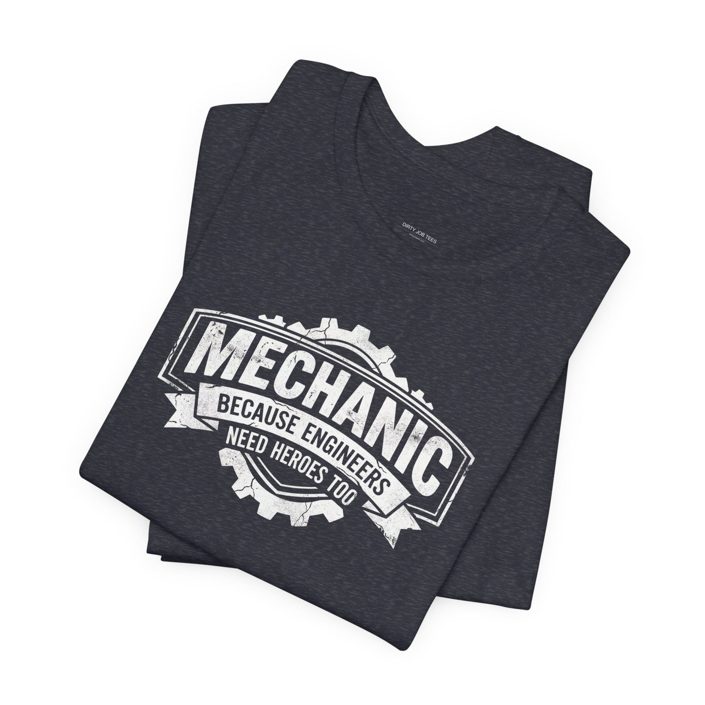 Mechanic Because Engineers Need Heroes Too - Funny Auto Mechanic T-Shirt