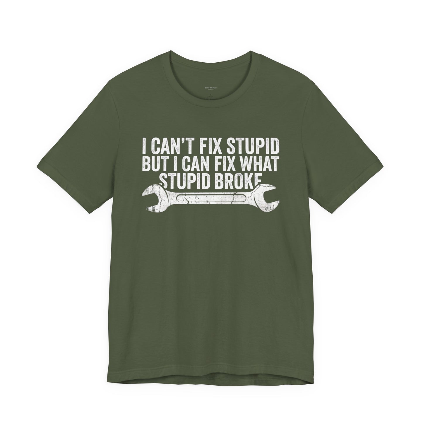 I Can't Fix Stupid But I Can Fix What Stupid Broke - Funny Mechanic T-Shirt
