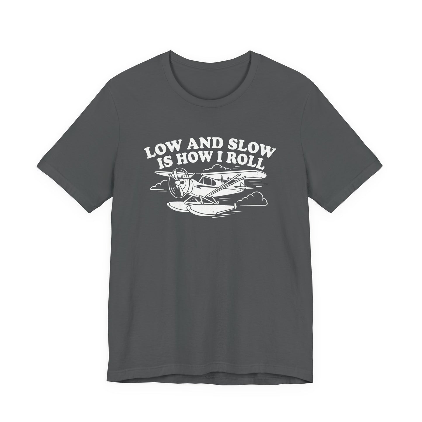 Low and Slow Is How I Roll - Funny Pilot T-Shirt