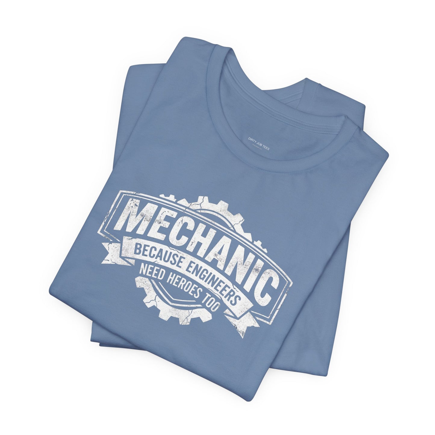 Mechanic Because Engineers Need Heroes Too - Funny Auto Mechanic T-Shirt