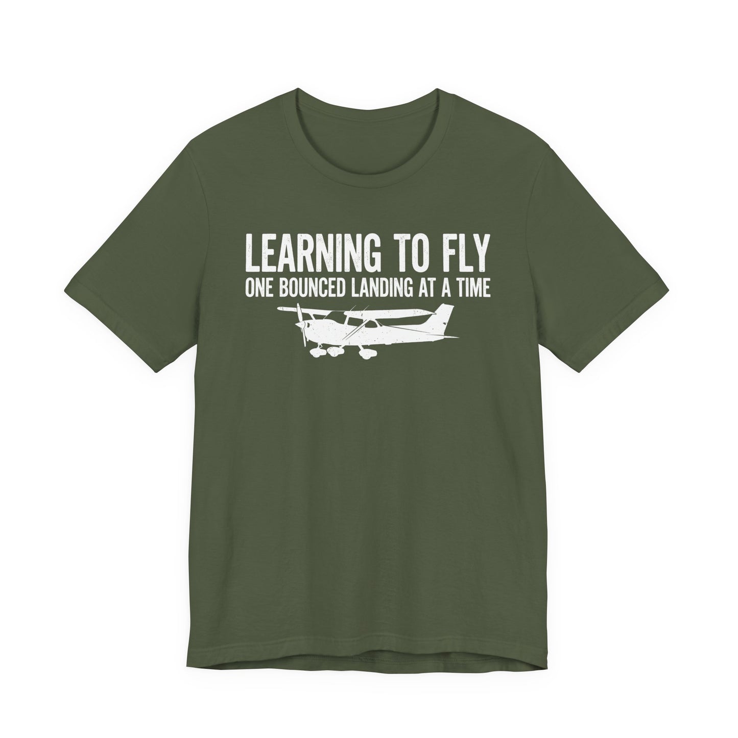 Learning to Fly One Bounced Landing at a Time - Student Pilot T-Shirt