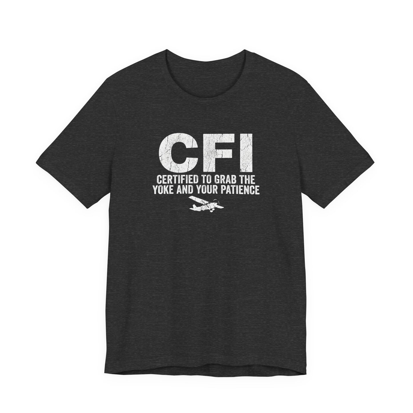 CFI Certified to Grab the Yoke and Your Patience - Flight Instructor Tee